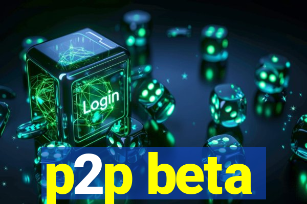 p2p beta